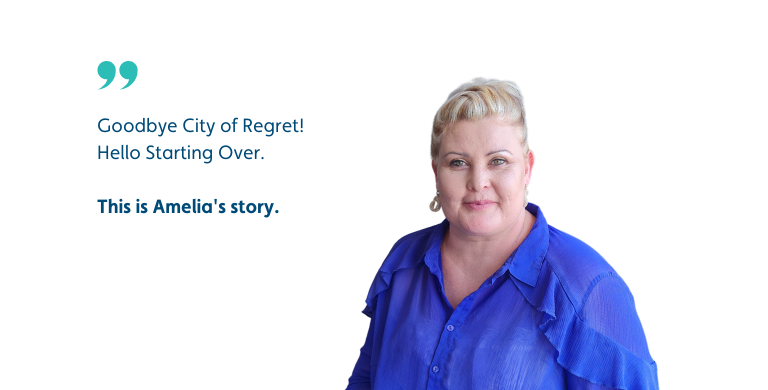 From Regret City to Starting Over - This is Amelia's Story